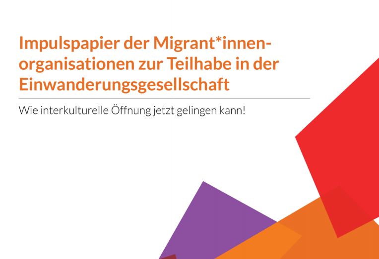 „Impulspapier der Migrant*innenorganisationen zur Teilhabe in der Einwanderungsgesellschaft. Wie interkulturelle Öffnung jetzt gelingen kann!“