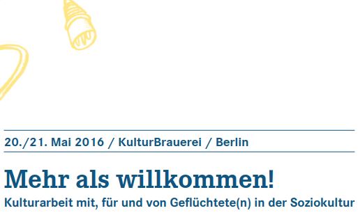 Mehr als willkommen! Kulturarbeit mit, für und von Geflüchtete(n) in der Soziokultur