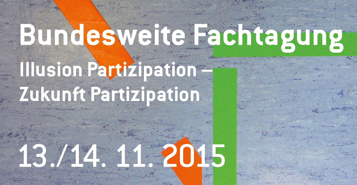 Bundesweite Fachtagung Illusion Partizipation – Zukunft Partizipation