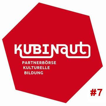 Kubinaut – Partnerbörse Kulturelle Bildung #7