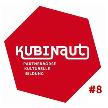 Kubinaut – Partnerbörse Kulturelle Bildung #8