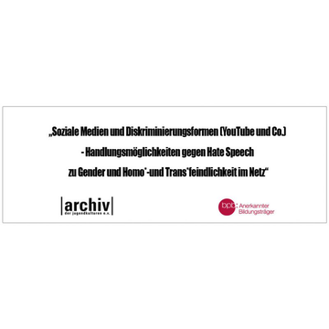 SOZIALE MEDIEN UND DISKRIMINIERUNGSFORMEN (YOUTUBE UND CO.) - HANDLUNGSMÖGLICHKEITEN GEGEN HATE SPEECH ZU GENDER UND HOMO*- UND TRANS*FEINDLICHKEIT IM NETZ