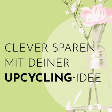Clever sparen mit deiner Upcycling-Idee