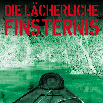 DIE LÄCHERLICHE FINSTERNIS