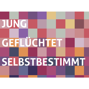 JUNG, GEFLÜCHTET, SELBSTBESTIMMT