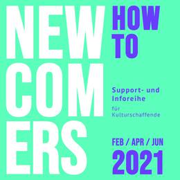 SAVE THE DATE Newcomers How To // Support- und Inforeihe für Kulturschaffende