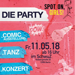 Spot on, girls! Volume II – DIE PARTY!